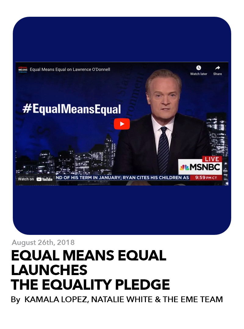 August 26, 2018: EQUAL MEANS EQUAL LAUNCHES THE EQUALITY PLEDGE